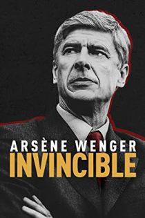 فیلم Arsène Wenger: Invincible 2021