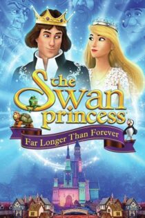 فیلم The Swan Princess: Far Longer Than Forever 2023